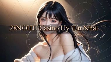 28nohu casino uy tín nhất