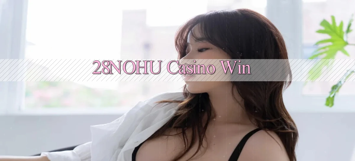 28nohu casino win