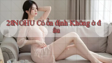 28nohu có ổn định không ở đâu