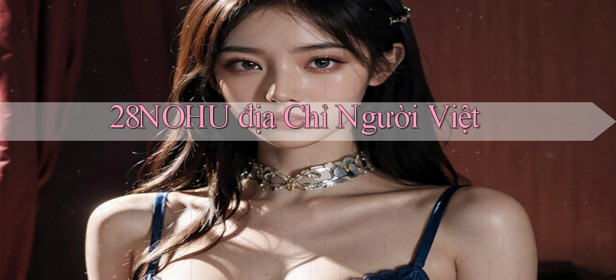 28nohu địa chỉ người việt