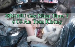 28nohu góc nhìn thực tế có an toàn không