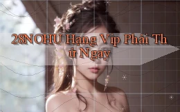 28nohu hạng vip phải thử ngay