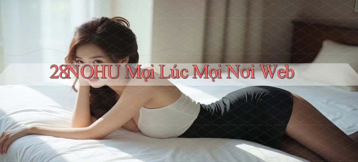 28nohu mọi lúc mọi nơi web