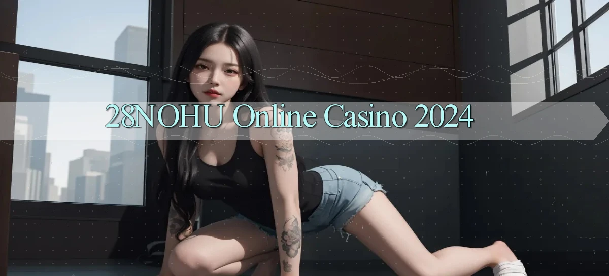 28nohu Online Casino 2024