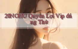 28nohu quyền lợi vip đáng thử