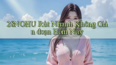 28nohu rút nhanh không gián đoạn hôm nay