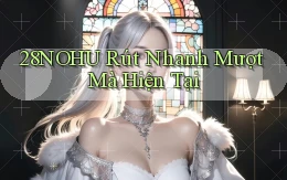 28nohu rút nhanh mượt mà hiện tại