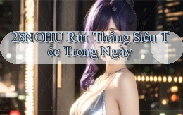 28nohu rút thẳng siêu tốc trong ngày