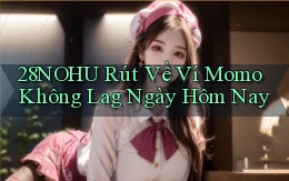 28nohu rút về ví momo không lag ngày hôm nay