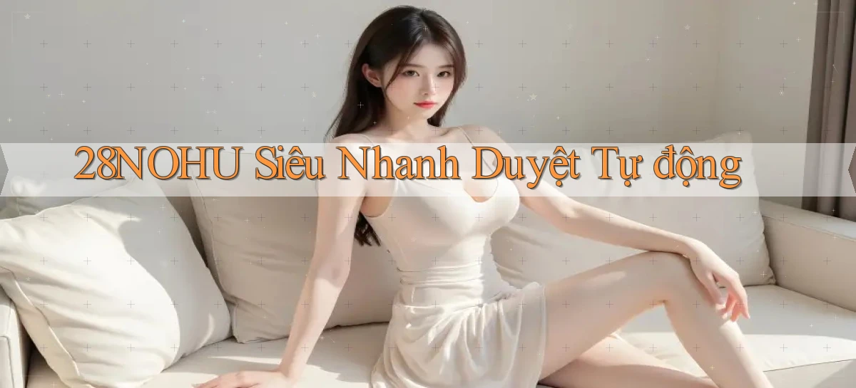 28nohu siêu nhanh duyệt tự động