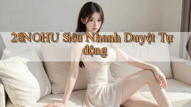28nohu siêu nhanh duyệt tự động