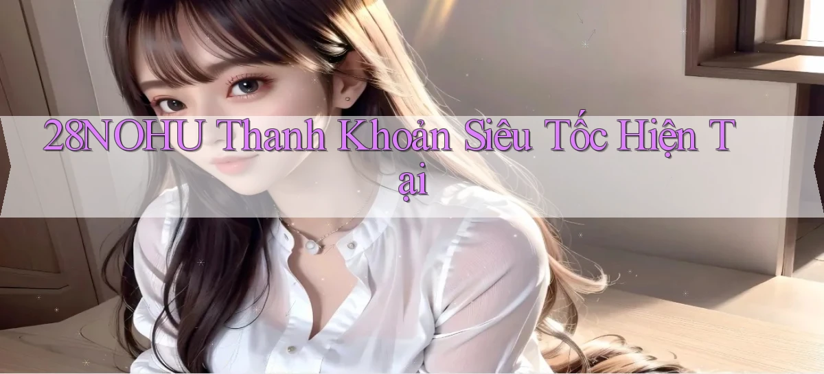 28nohu   Game Số 2026 Truy Cập Xác Thực