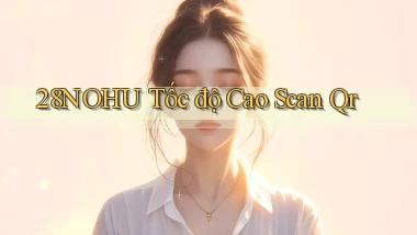 28nohu tốc độ cao scan qr