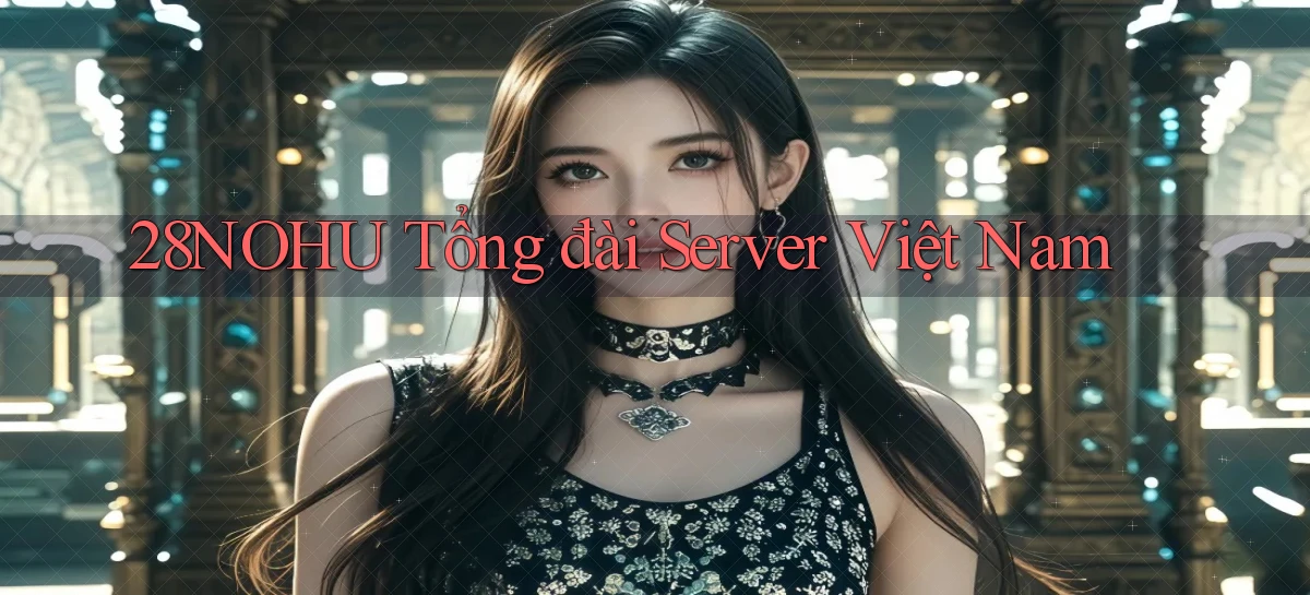 28nohu tổng đài server việt nam
