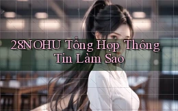 28nohu tổng hợp thông tin làm sao