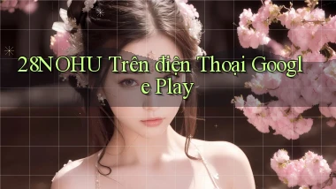28nohu trên điện thoại google play