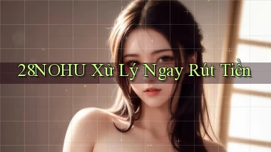 28nohu xử lý ngay rút tiền