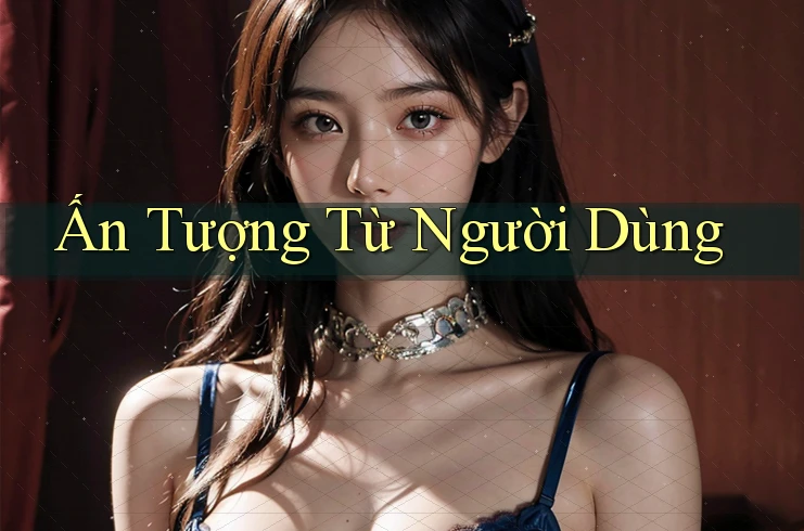 Ấn Tượng Từ Người Dùng Ấn Tượng Từ Người Dùng