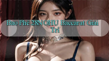 bao phê 28nohu baccarat giải trí