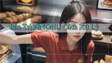 bảo trì 28nohu cách xử lý