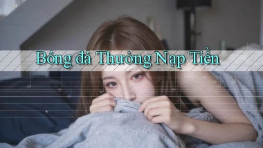 Bóng đá Thưởng nạp tiền