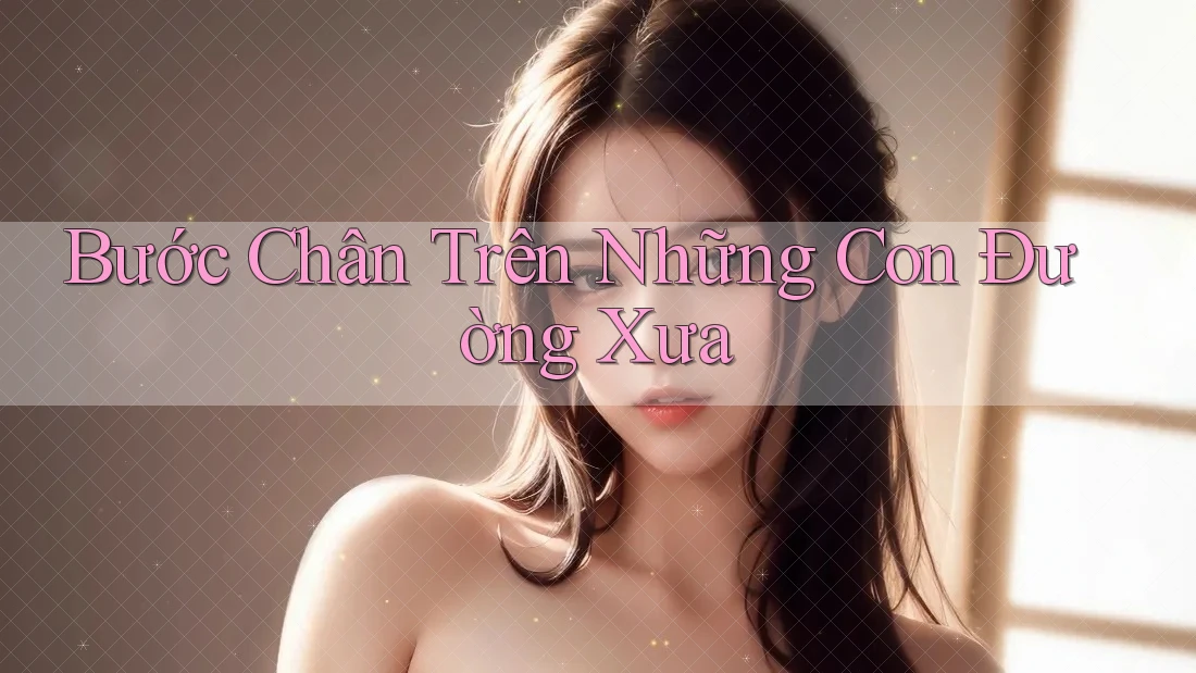 Bước Chân Trên Những Con Đường Xưa