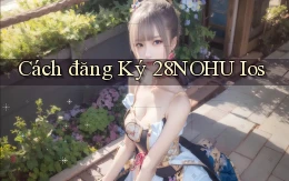 cách đăng ký 28nohu ios