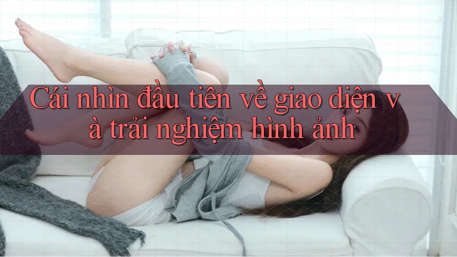 Cái nhìn đầu tiên về giao diện và trải nghiệm hình ảnh