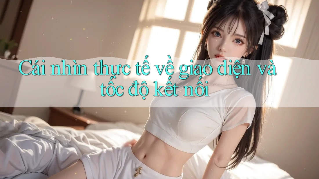 Cái nhìn thực tế về giao diện và tốc độ kết nối Cái nhìn thực tế về giao diện và tốc độ kết nối