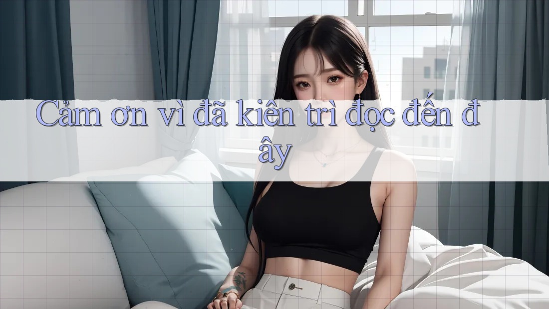 Cảm ơn vì đã kiên trì đọc đến đây Cảm ơn vì đã kiên trì đọc đến đây