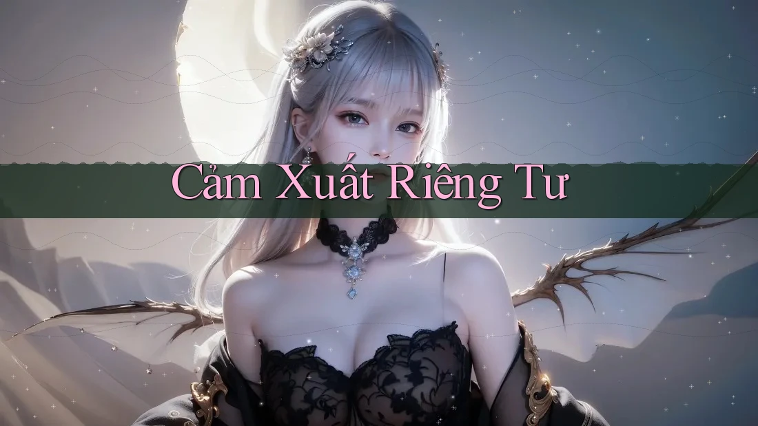 Cảm Xuất Riêng Tư Cảm Xuất Riêng Tư