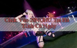 click vào 28nohu tại Hà Tĩnh cả ngày