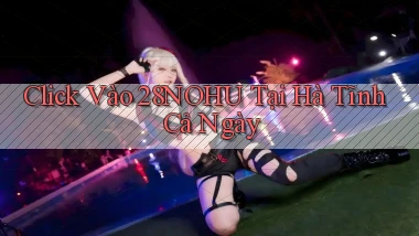 click vào 28nohu tại Hà Tĩnh cả ngày