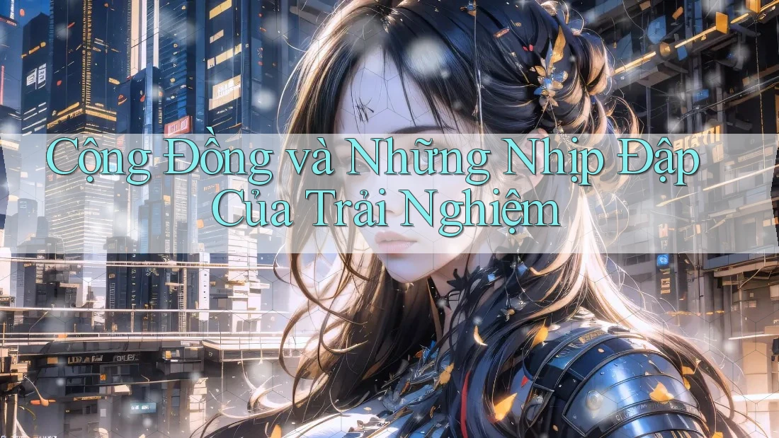 Cộng Đồng và Những Nhịp Đập Của Trải Nghiệm Cộng Đồng và Những Nhịp Đập Của Trải Nghiệm