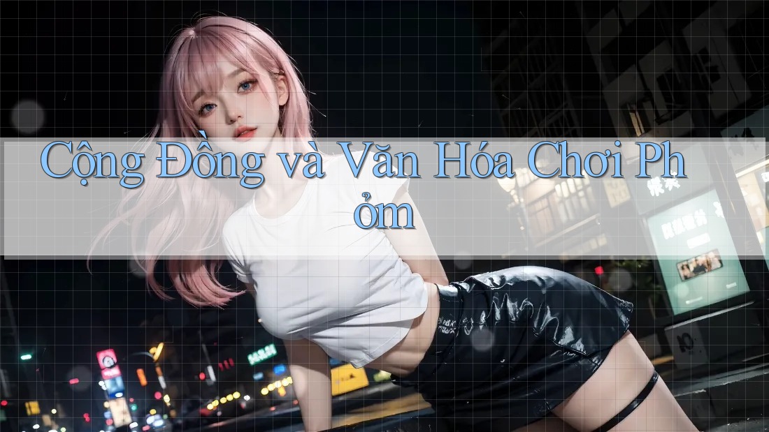 Cộng Đồng và Văn Hóa Chơi Phỏm Cộng Đồng và Văn Hóa Chơi Phỏm