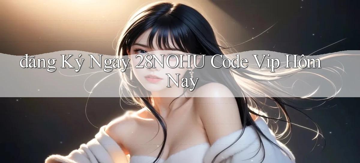 28nohu   Game Số 2026 Truy Cập Xác Thực