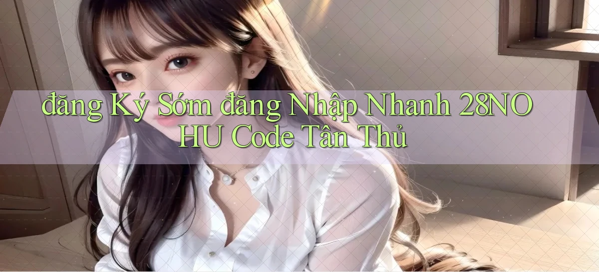 28nohu   Game Số 2026 Truy Cập Xác Thực