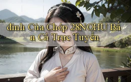 đỉnh của chóp 28nohu bắn cá trực tuyến