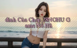 đỉnh của chóp 28nohu game nổ hũ