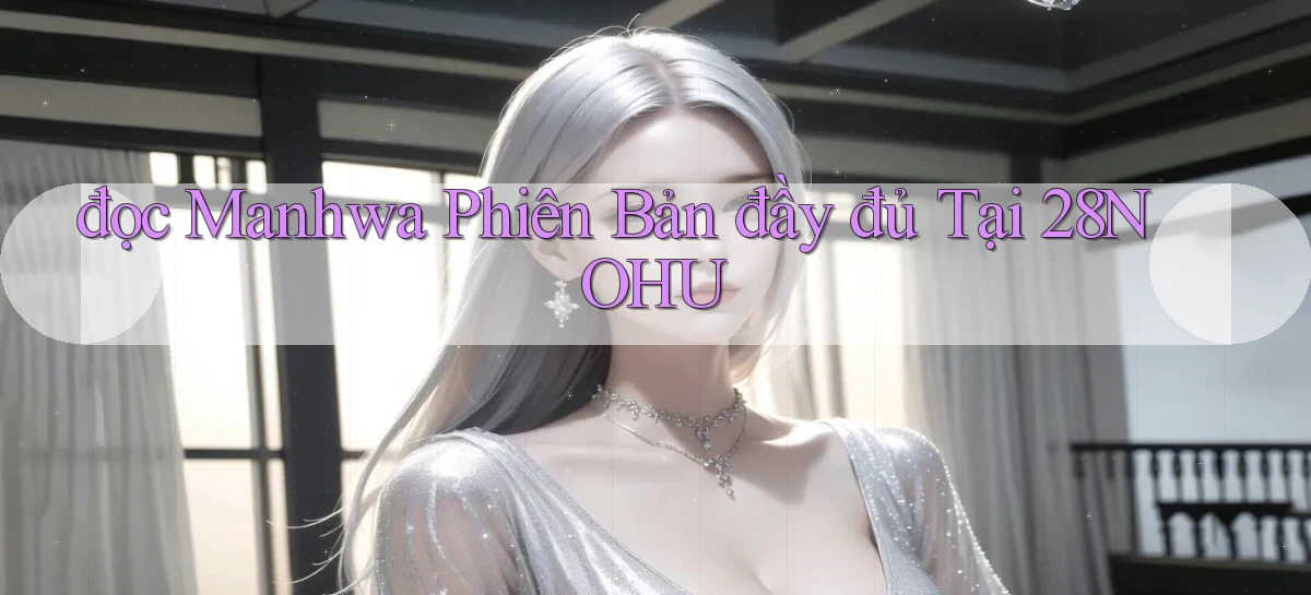 đọc manhwa phiên bản đầy đủ tại 28nohu