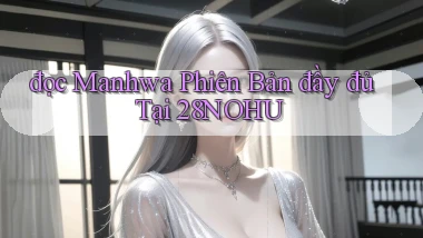 đọc manhwa phiên bản đầy đủ tại 28nohu