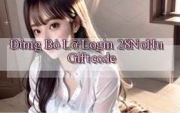 đừng bỏ lỡ login 28nohu giftcode