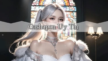 Gashapon Uy tín