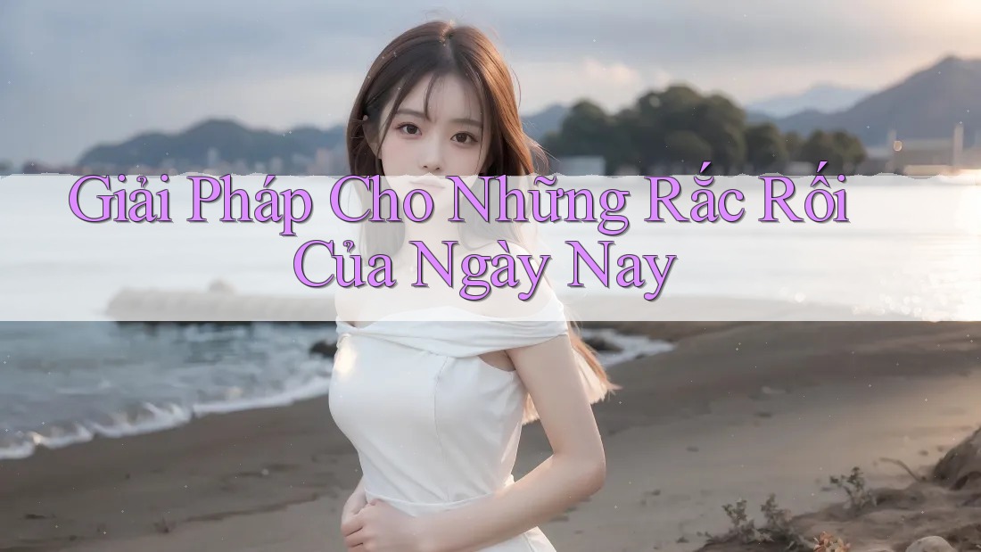 Giải Pháp Cho Những Rắc Rối Của Ngày Nay Giải Pháp Cho Những Rắc Rối Của Ngày Nay