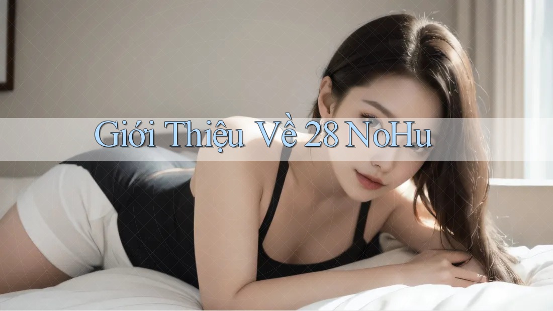 Giới Thiệu Về 28 NoHu Giới Thiệu Về 28 NoHu