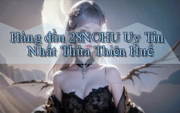 hàng đầu 28nohu uy tín nhất Thừa Thiên Huế