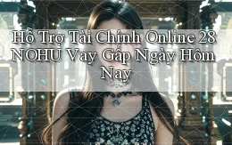 hỗ trợ tài chính online 28nohu vay gấp ngày hôm nay