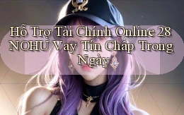 hỗ trợ tài chính online 28nohu vay tín chấp trong ngày
