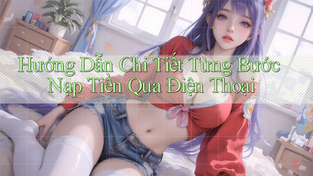 Hướng Dẫn Chi Tiết Từng Bước Nạp Tiền Qua Điện Thoại Hướng Dẫn Chi Tiết Từng Bước Nạp Tiền Qua Điện Thoại
