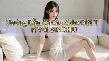hướng dẫn soi cầu sicbo giải trí với 28nohu